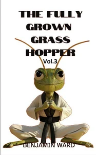 The Fully Grown Grasshopper Volume 3