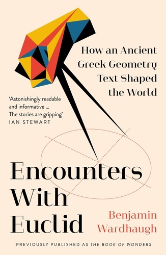 Benjamin Wardhaugh - Encounters with Euclid - How an Ancient Greek Geometry Text Shaped the World.