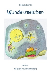  Benjamin - Wunderseelchen - Ein Kinderbuch, nicht nur für Kinder.
