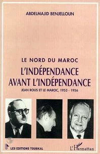 Le Nord Du Maroc : L'Independance Avant L'Independance