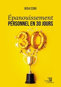 Benji Ccino - Épanouissement Personnel en 30 Jours - Un guide pratique de développement personnel pour atteindre le bien-être et la réussite.