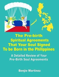 The Pre-Birth Spiritual Agreements That Your Soul Signed to be Born in the Philippines: A Detailed Review of Your Pre-Birth Soul Agreements