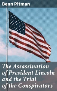 The Assassination of President Lincoln and the Trial of the Conspirators