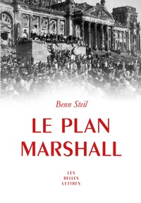 Benn Steil - Le plan Marshall - A l'aube de la guerre froide.