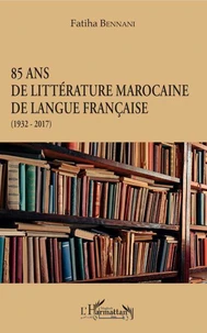 85 ans de littérature marocaine de langue française (1932-2017)