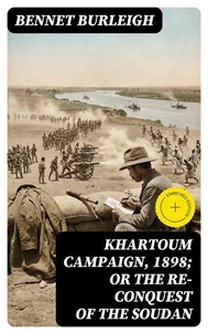 Khartoum Campaign, 1898; or the Re-Conquest of the Soudan