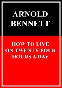 How to Live on Twenty-Four Hours a Day