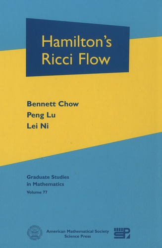 Bennett Chow et Peng Lu - Graduate Studies in Mathematics - Volume 77 : Hamilton's Ricci Flow.