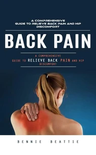 Back Pain: A Comprehensive Guide to Relieve Back Pain and Hip Discomfort (The Complete Herbal Remedies to Cure Back Pain Naturally With Herbs, Promote Good Health and Overall Well Being)