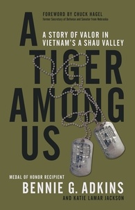 Bennie G. Adkins et Katie Lamar Jackson - A Tiger among Us - A Story of Valor in Vietnam's A Shau Valley.