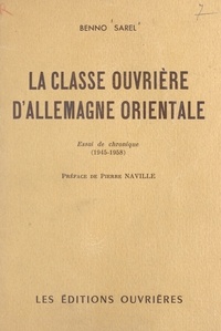 Benno Sarel et Pierre Naville - La classe ouvrière d'Allemagne orientale - Essai de chronique (1945-1958).