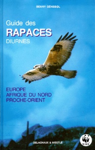 Benny Génsbol - Guide Des Rapaces Diurnes D'Europe, D'Afrique Du Nord Et Du Proche Orient.