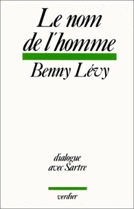 Benny Lévy - Le nom de l'homme - Dialogue avec Sartre.