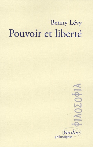 Benny Lévy - Pouvoir et liberté.