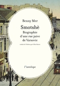 Benny Mer - Smotshè - Biographie d'une rue juive de Varsovie.