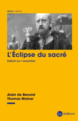 Benoist alain De et Thomas Molnar - L'éclipse du sacré - Débat sur l'essentiel.