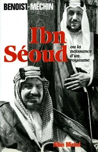 Ibn'Séoud ou la Naissance d'un royaume