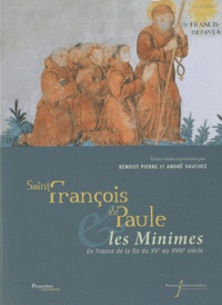 Benoist Pierre et André Vauchez - Saint François de Paule & les Minimes - En France de la fin du XVe au XVIIIe siècle.