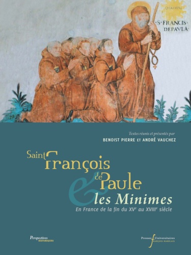 Saint François de Paule & les Minimes. En France de la fin du XVe au XVIIIe siècle