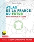 Benoist Simmat - Atlas de la France du futur - Notre avenir en 72 cartes.