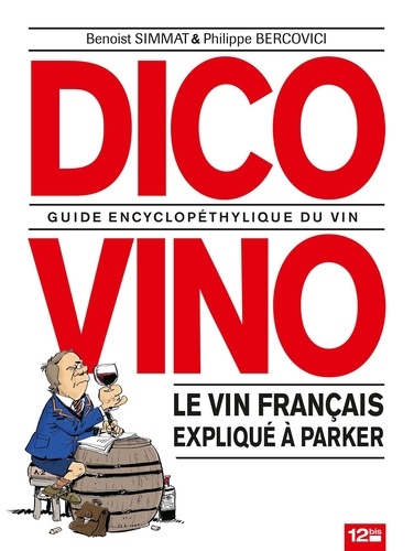 Benoist Simmat et Philippe Bercovici - Dico Vino - Guide encyclopéthylique du vin.