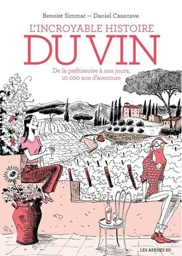 L'incroyable histoire du vin. De la préhistoire à nos jours, 10 000 ans d'aventure 3e édition