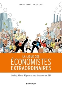 Benoist Simmat et Vincent Caut - La ligue des économistes extraordinaires - Smith, Marx, Keynes et tous les autres en BD.