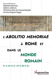 L'abolitio memoriae à Rome et dans le monde romain (Ier s. av. n.è. - IVe s. de n.è.)
