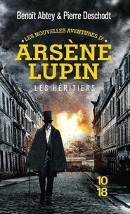 Benoît Abtey et Pierre Deschodt - Les nouvelles aventures d'Arsène Lupin  : Les héritiers.