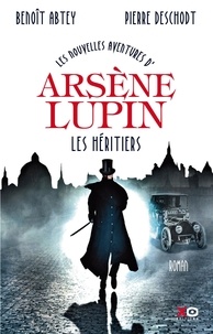 Benoît Abtey et Pierre Deschodt - Les nouvelles aventures d'Arsène Lupin - Les héritiers.