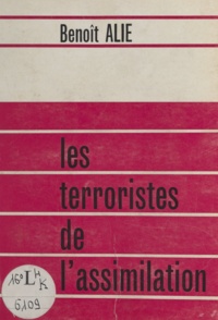 Benoît Alié - Les terroristes de l'assimilation.