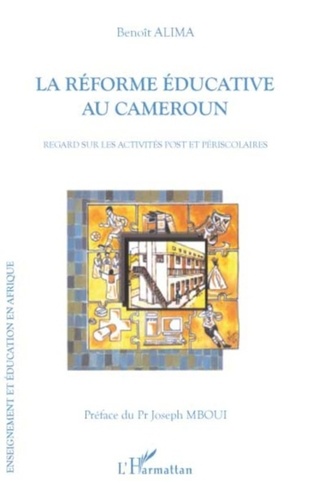 Benoît Alima - La réforme éducative au Cameroun - Regards sur les activités post et périscolaires.