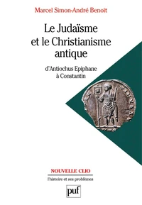 Le Judaisme Et Le Christianisme Antique. D'Antiochus Epiphane A Constantin