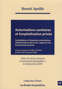 Benoît Apollis - Autorisations sanitaires et hospitalisation privée - Contribution à l'étude des autorisations administratives dans leurs rapports avec les personnes privées.
