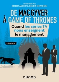 Benoît Aubert et Benoît Meyronin - De MacGyver à Game of Thrones - Quand les séries TV nous enseignent le management.