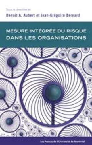 Benoît Aubert et Jean-Grégoire Bernard - Mesure intégrée du risque dans les organisations.