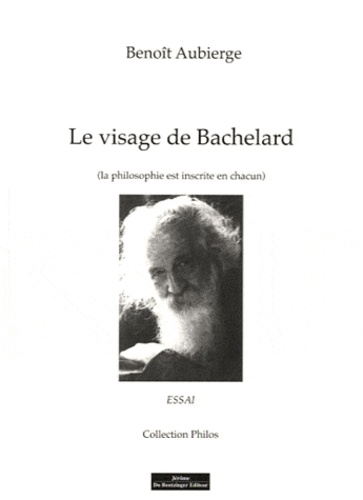 Benoît Aubierge - Le visage de Bachelard - (La philosophie est inscrite en chacun).