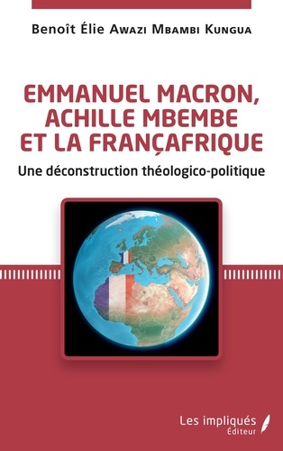 Emmanuel Macron, Achille Mbembe et la Françafrique. Une déconstruction théologico-politique