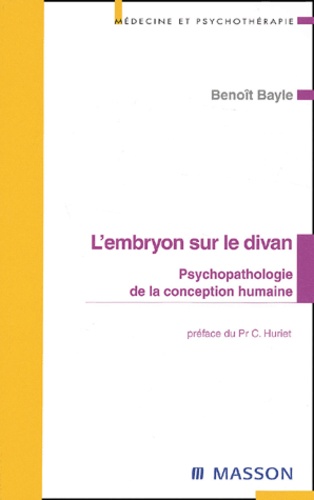 Benoît Bayle - L'Embryon Sur Le Divan. Psychopathologie De La Conception Humaine.