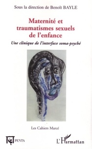 Benoît Bayle - Maternité et traumatismes sexuels de l'enfance : une clinique de l'interface soma-psyché.