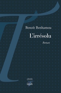 Benoît Benhamou - L'irrésolu.