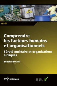 Benoît Bernard - Comprendre les facteurs humains et organisationnels - Sûreté nucléaire et organisations à risques.