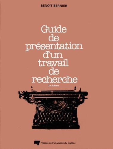 Benoît Bernier - Guide de présentation d'un travail de recherche - 2e édition.