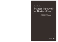 Benoit Beucher - Manger le pouvoir au Burkina Faso - La noblesse mossi à l'épreuve de l'Histoire.