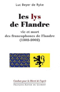 Benoît Beyer De Ryke - Les lys de Flandre. - Vie et mort des francophones de Flandre (1302-2002).