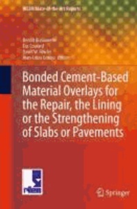 Benoit Bissonnette et Luc Courard - Bonded Cement-Based Material Overlays for the Repair, the Linking or the Strengthening of Slabs or Pavements - State-of-the-Art Report of the RILEM Technical Committee 193-RLS.