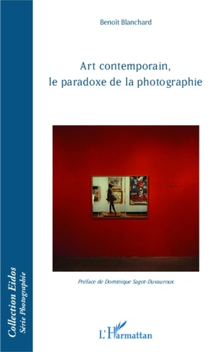 Benoît Blanchard - Art contemporain, le paradoxe de la photographie.