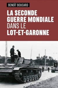 Benoît Boucard - La Seconde Guerre Mondiale dans le Lot-et-Garonne.