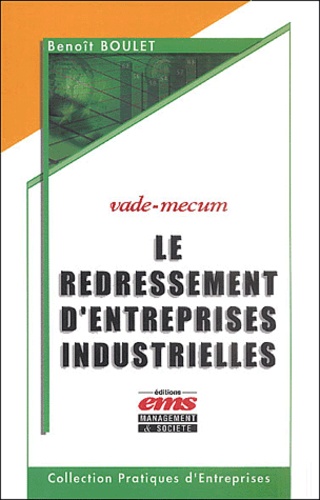 Benoît Boulet - Le Redressement D'Entreprises Industrielles. Vade-Mecum.