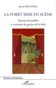 Benoît Boutefeu - La forêt mise en scène - Attentes des publics et scénarios de gestion de la forêt.
